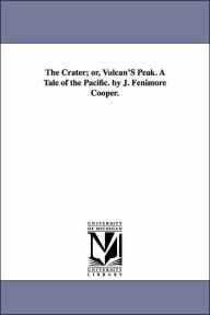 Title: The Crater; or, Vulcan'S Peak. A Tale of the Pacific. by J. Fenimore Cooper., Author: James Fenimore Cooper