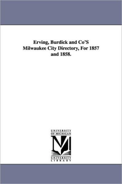 Erving, Burdick and Co'S Milwaukee City Directory, For 1857 and 1858.