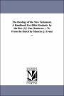 The theology of the New Testament. A Handbook For Bible Students. by the Rev. J.J. Van Oosterzee ... Tr. From the Dutch by Maurice J. Evans ...