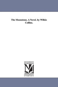 Title: The Moonstone. A Novel. by Wilkie Collins., Author: Wilkie Collins