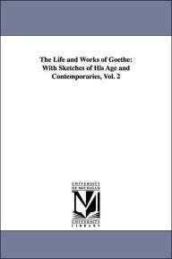 Title: The Life and Works of Goethe: With Sketches of His Age and Contemporaries, Vol. 2, Author: George Henry Lewes