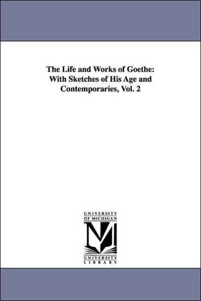 The Life and Works of Goethe: With Sketches of His Age and Contemporaries, Vol. 2