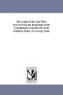 The Origin of the Late War: Traced from the Beginning of the Constitution to the Revolt of the Southern States. by George Lunt