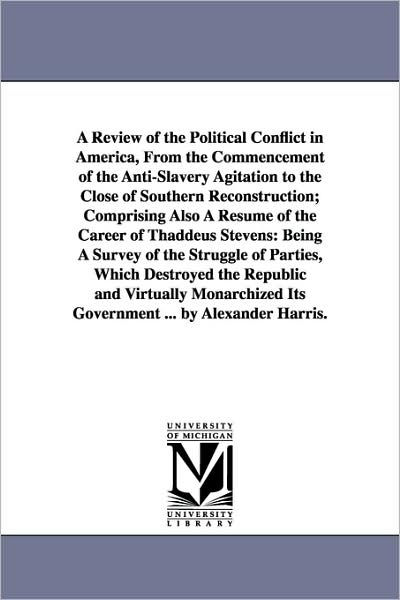 A Review of the Political Conflict in America, From the Commencement of ...