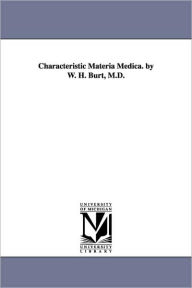 Title: Characteristic Materia Medica. by W. H. Burt, M.D., Author: William H Burt
