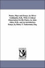 Poems, Plays and Essays, by Oliver Goldsmith, M.B., With A Critical Dissertation On His Poetry, by John Aikin, M.D., and An introductory Essays, by Henry T. Tuckerman, Esq.