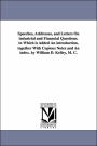 Speeches, Addresses, and Letters On industrial and Financial Questions. to Which is Added An introduction, together With Copious Notes and An index. by William D. Kelley, M. C.