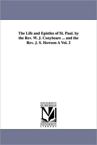 The Life and Epistles of St. Paul. by the Rev. W. J. Conybeare ... and the Rev. J. S. Howson À Vol. 2