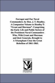 Title: Farragut and Our Naval Commanders. by Hon. J. T. Headley. A Companion Volume to Headley'S 