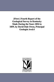 Title: [First-] Fourth Report of the Geological Survey in Kentucky Made During the Years 1854 to 1859, by David Dale Owen, Principal Geologist Àvol.4, Author: Kentucky State Geologist