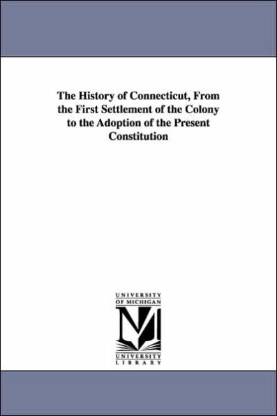 the History of Connecticut, From First Settlement Colony to Adoption Present Constitution