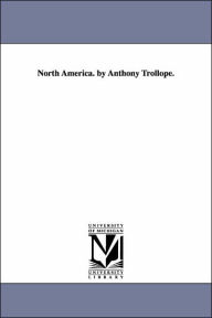 North America. by Anthony Trollope.