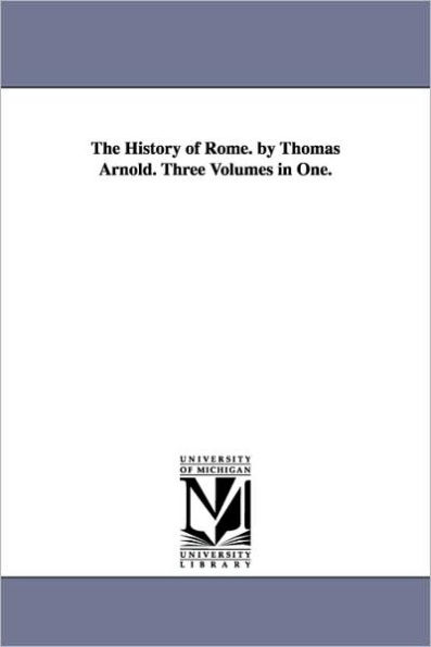 The History of Rome. by Thomas Arnold. Three Volumes One.
