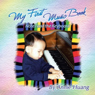 Title: My First Music Book: Notes and the Keyboard, Author: Annie Huang