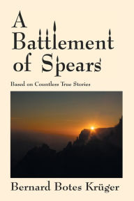 Title: A Battlement of Spears, Author: Bernard Botes Kruger