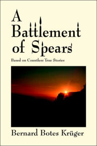 Title: A Battlement of Spears, Author: Bernard Botes Kruger