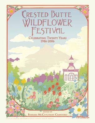 Crested Butte Wildflower Festival: Celebrating Twenty Years 1986-2006