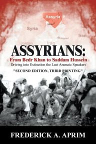 Title: Assyrians: Driving into Extinction the Last Aramaic Speakers, Author: Frederick A Aprim