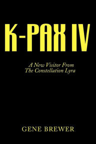 Title: K-Pax IV: A New Visitor from the Constellation Lyra, Author: Gene Brewer