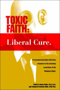 Title: Toxic Faith - Liberal Cure, Author: Daniel C Bruch Dr