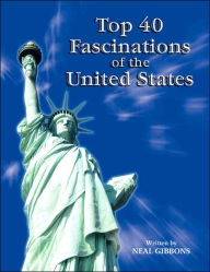 Title: Top 40 Fascinations of the United States, Author: Neal Gibbons