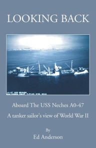 Title: Looking Back: Aboard The USS Neches A0-47, Author: Ed Anderson