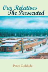 Title: Our Relatives---The Persecuted, Author: Peter Goldade
