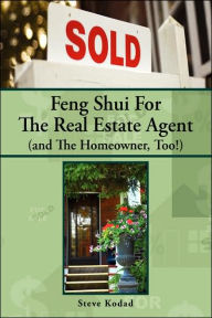 Title: Feng Shui for the Real Estate Agent (and the Homeowner, Too!), Author: Steve Kodad