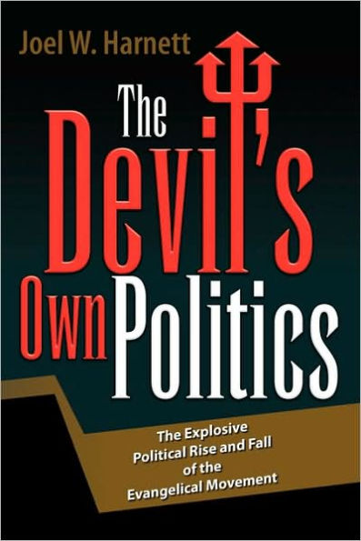 the Devil's Own Politics: Explosive Political Rise and Fall of Evangelical Movement