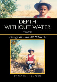 Title: Depth Without Water Volume I: Things We Can All Relate To, Author: Marc Thompson