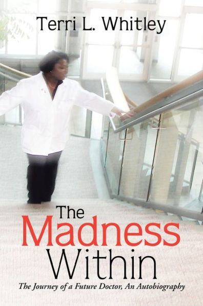 The Madness Within: Journey of a Future Doctor, An Autobiography