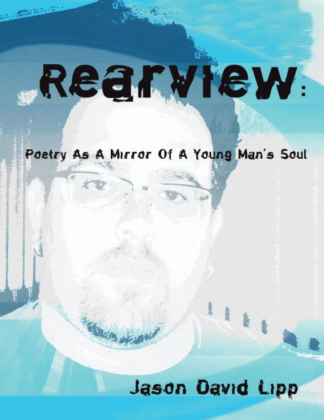 Rear View: Poetry As A Mirror Of A Young Man's Soul