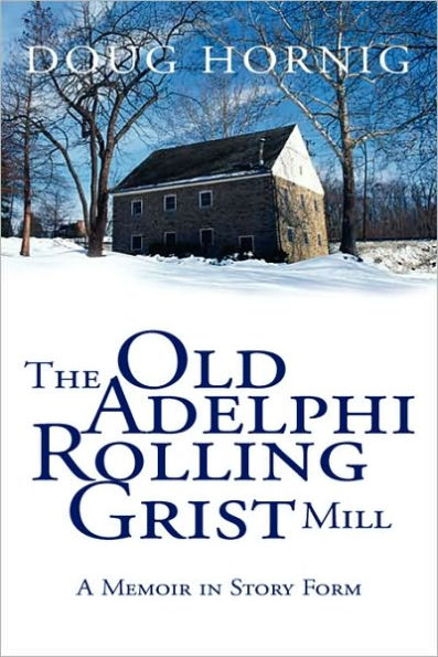 The Old Adelphi Rolling Grist Mill