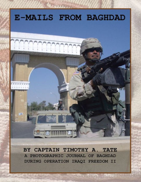 E-Mails from Baghdad: A Photographic Journal of Baghdad During Operation Iraqi Freedom Ii
