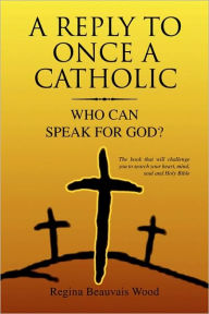 Title: A Reply To Once A Catholic, Author: Regina Beauvais Wood