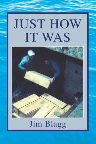 Title: Just How It Was, Author: Jim Blagg
