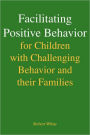 Facilitating Positive Behavior for Children with Challenging Behavior and Their Families