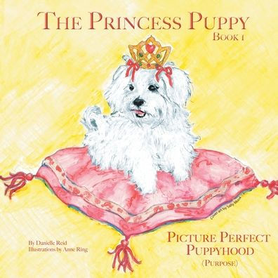 The Princess Puppy: Book 1 Picture Perfect Puppyhood (Purpose)