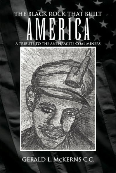 the Black Rock That Built America: A Tribute to Antracite Coal Miners