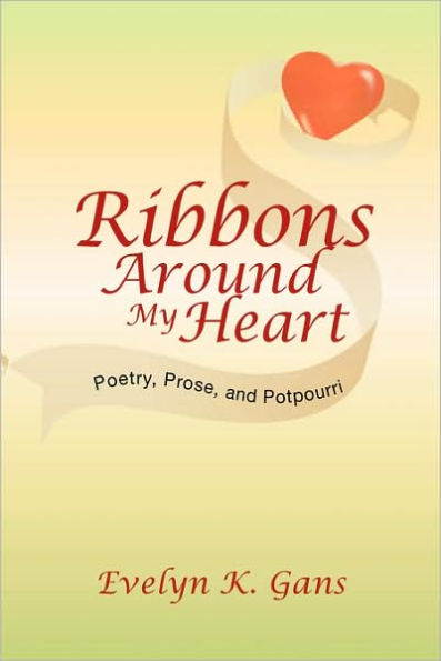 Ribbons Around My Heart: Poetry, Prose, and Potpourri