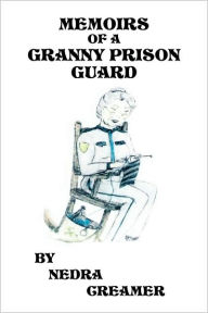 Title: Memoirs of a Granny Prison Guard, Author: Nedra Creamer