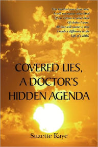 Title: Covered Lies, a Doctor's Hidden Agenda, Author: Suzette Kaye