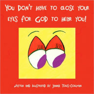 Title: You Don't Have to Close Your Eyes for God to Hear You!, Author: Jannie Toles-Coleman