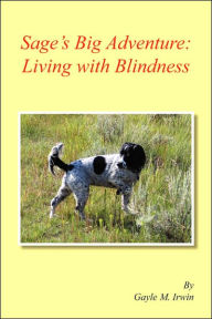 Title: Sage's Big Adventure: Living with Blindness, Author: Gayle M Irwin