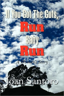 If You Got The Guts Run Baby Run By Joan Santoro Paperback Barnes Noble