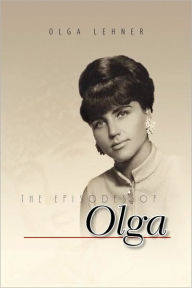 Title: The Episodes of Olga, Author: Olga Lehner