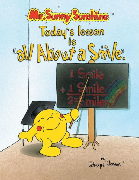 Mr. Sunny Sunshine Today's Lesson Is All About a Smile