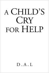 Title: A Child's Cry for Help, Author: D. a. L.