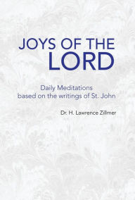 Title: Joys of the Lord: Daily Meditations Based on the Writings of St. John, Author: H Lawrence Zillmer
