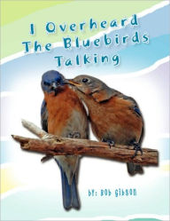 Title: I Overheard the Bluebirds Talking, Author: Bob Gibson